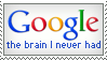Google: the brain I never had.