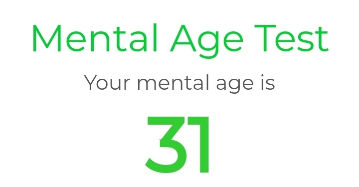 Mental Age Test. Result: Your mental age is 31.